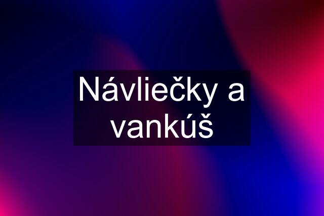 Návliečky a vankúš