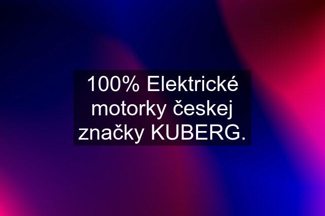 100% Elektrické motorky českej značky KUBERG.