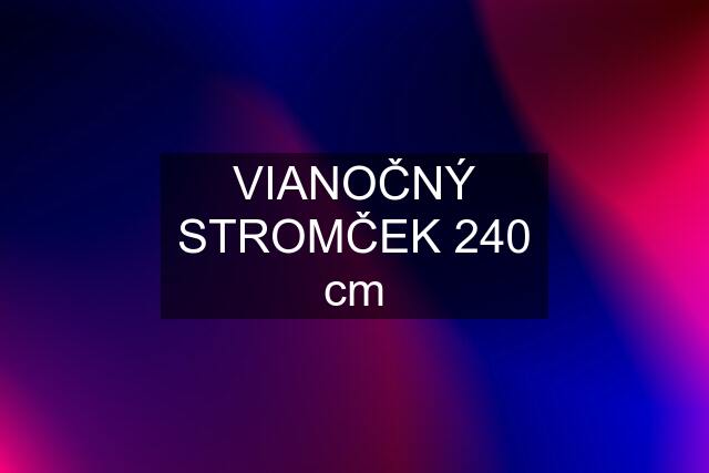 VIANOČNÝ STROMČEK 240 cm