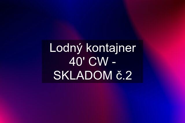 Lodný kontajner 40' CW - SKLADOM č.2