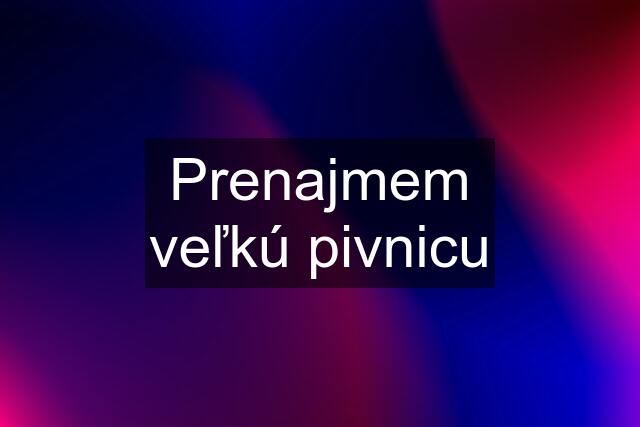 Prenajmem veľkú pivnicu