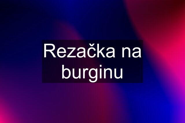 Rezačka na burginu