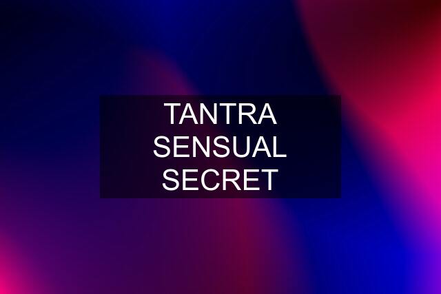 TANTRA SENSUAL SECRET