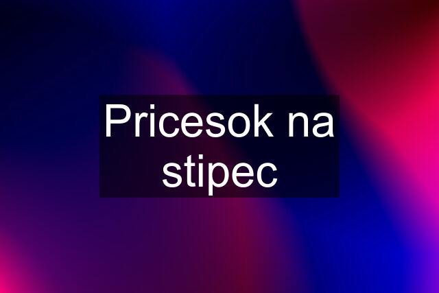 Pricesok na stipec