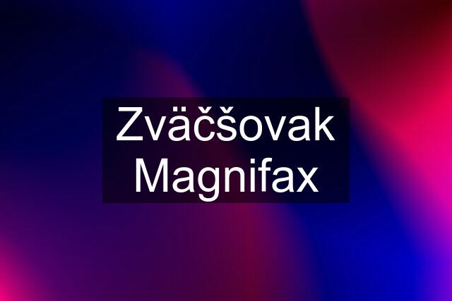 Zväčšovak Magnifax