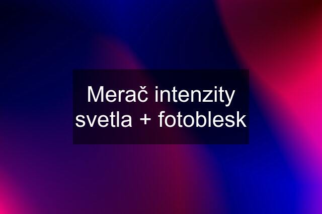 Merač intenzity svetla + fotoblesk