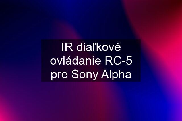 IR diaľkové ovládanie RC-5 pre Sony Alpha