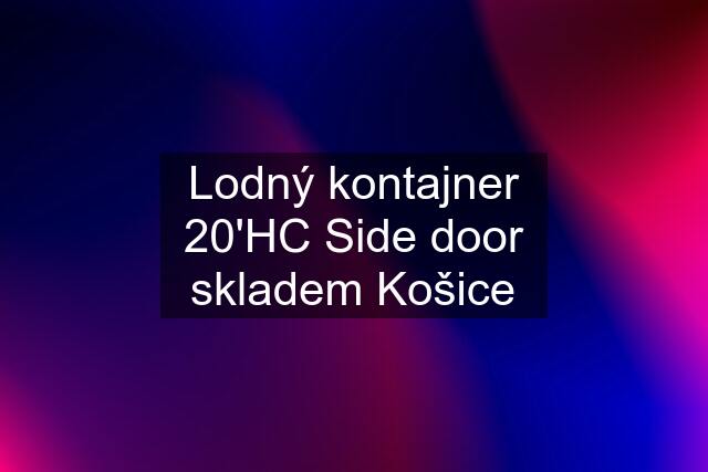 Lodný kontajner 20'HC Side door skladem Košice