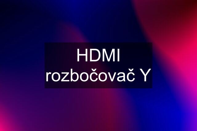 HDMI rozbočovač Y