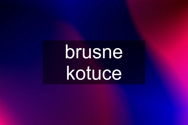 brusne kotuce