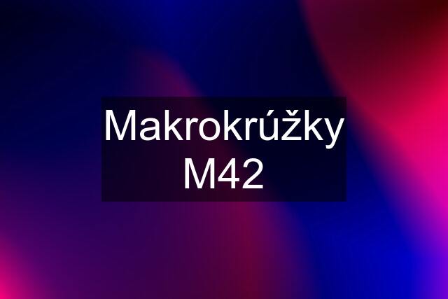 Makrokrúžky M42