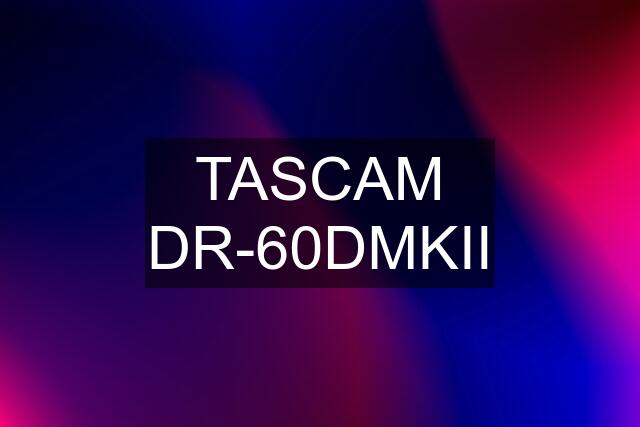 TASCAM DR-60DMKII