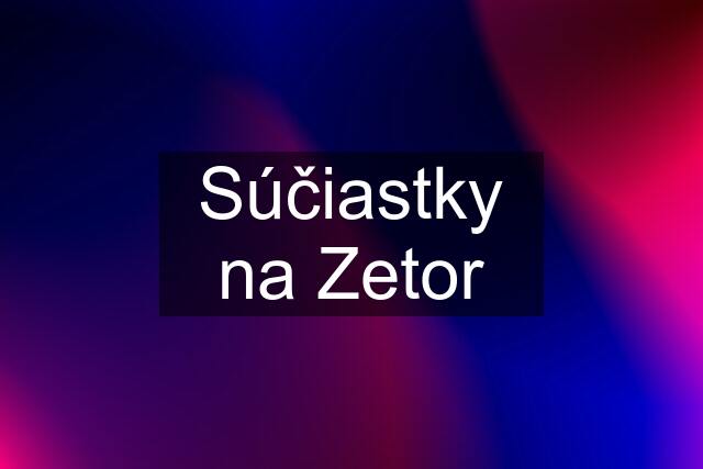 Súčiastky na Zetor