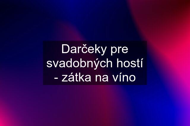 Darčeky pre svadobných hostí - zátka na víno