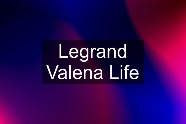 Legrand Valena Life