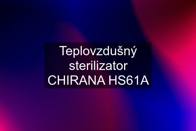 Teplovzdušný sterilizator CHIRANA HS61A