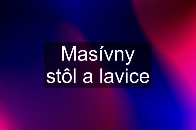 Masívny stôl a lavice