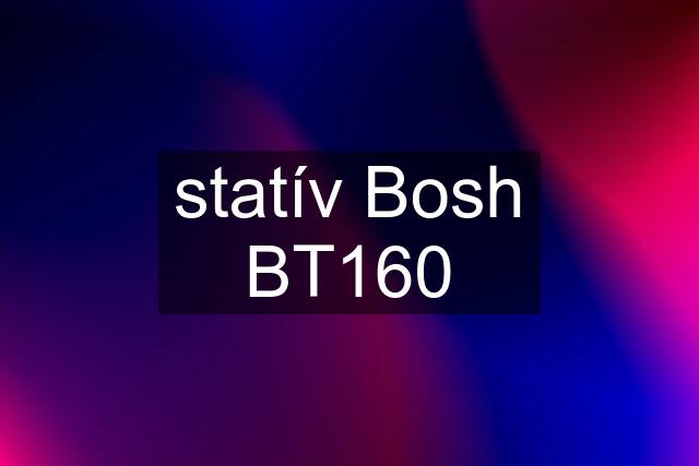 statív Bosh BT160