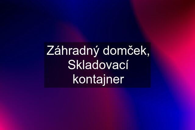 Záhradný domček, Skladovací kontajner