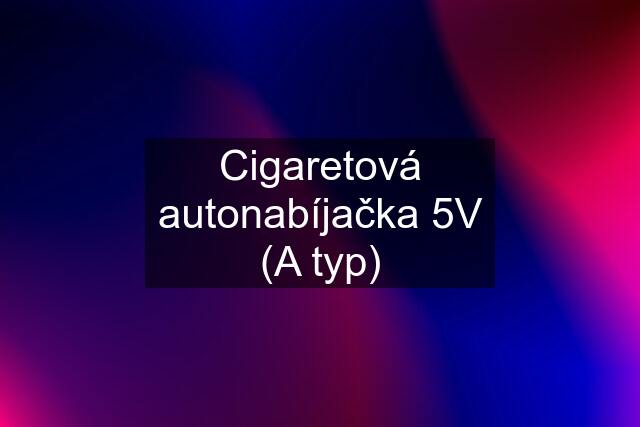 Cigaretová autonabíjačka 5V (A typ)