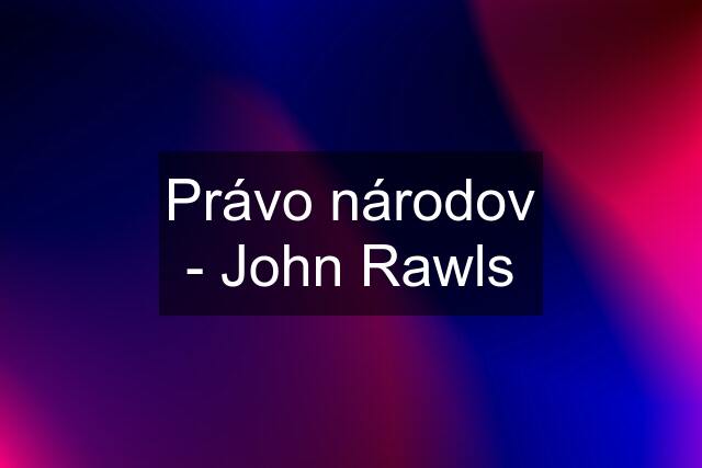 Právo národov - John Rawls