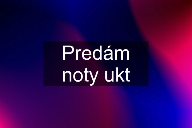 Predám noty ukt