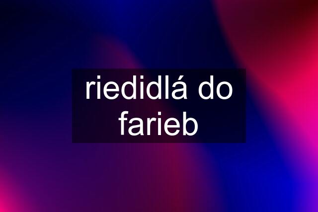 riedidlá do farieb