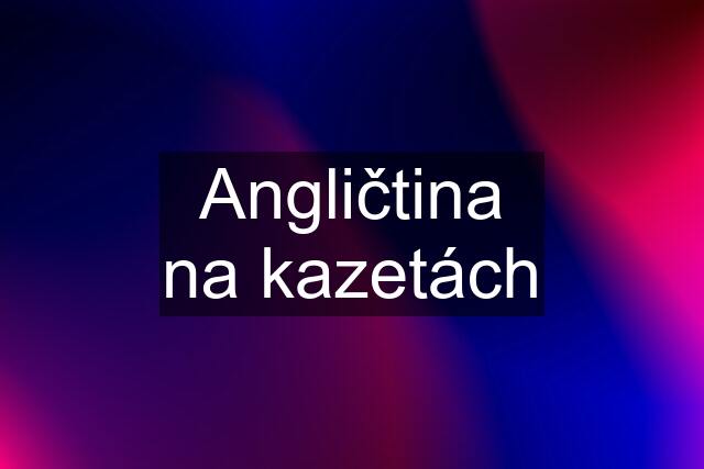 Angličtina na kazetách