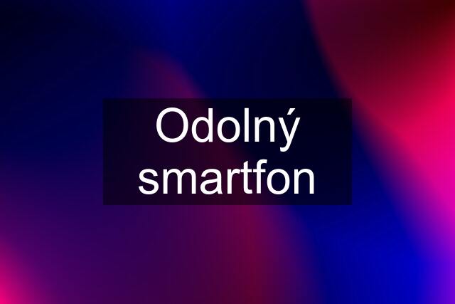 Odolný smartfon