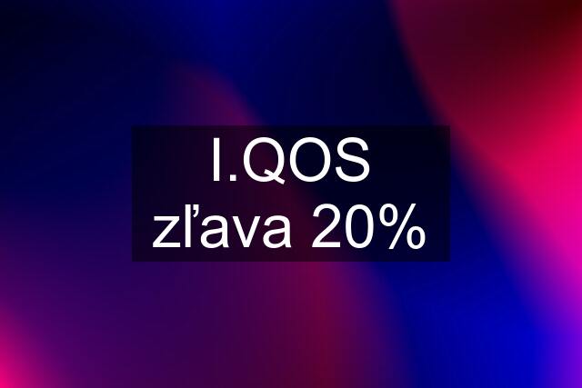 I.QOS zľava 20%