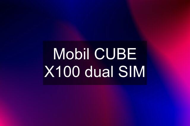 Mobil CUBE X100 dual SIM