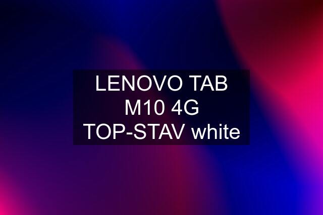 LENOVO TAB M10 4G TOP-STAV white