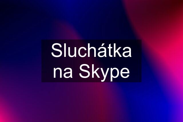 Sluchátka na Skype