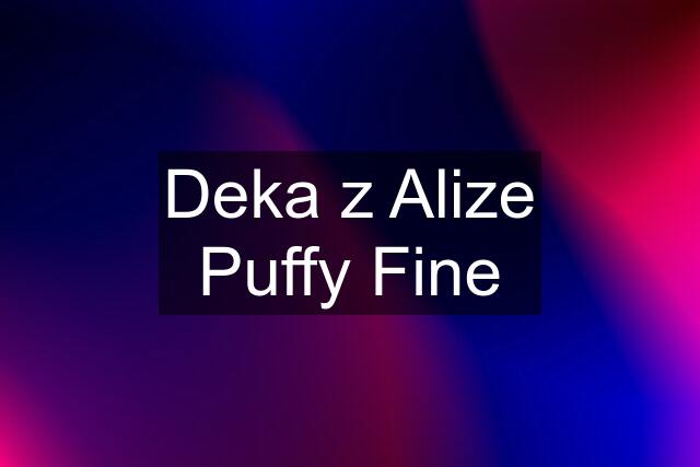 Deka z Alize Puffy Fine