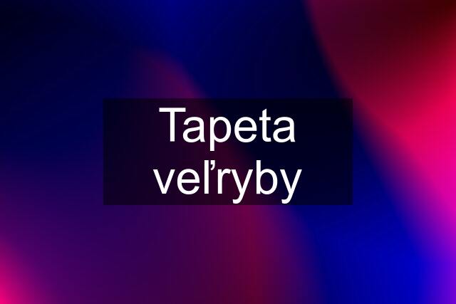 Tapeta veľryby