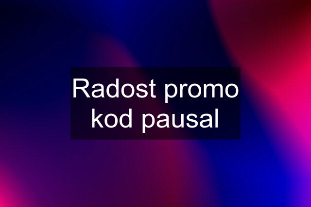 Radost promo kod pausal