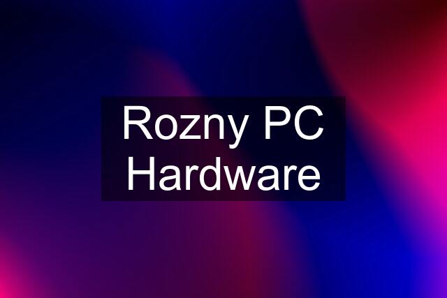 Rozny PC Hardware