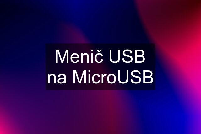 Menič USB na MicroUSB