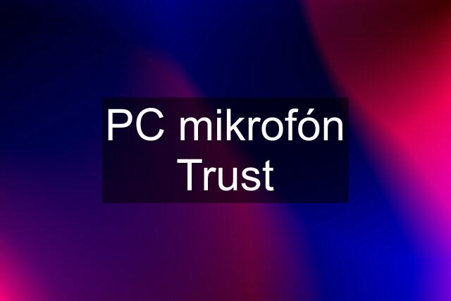 PC mikrofón Trust