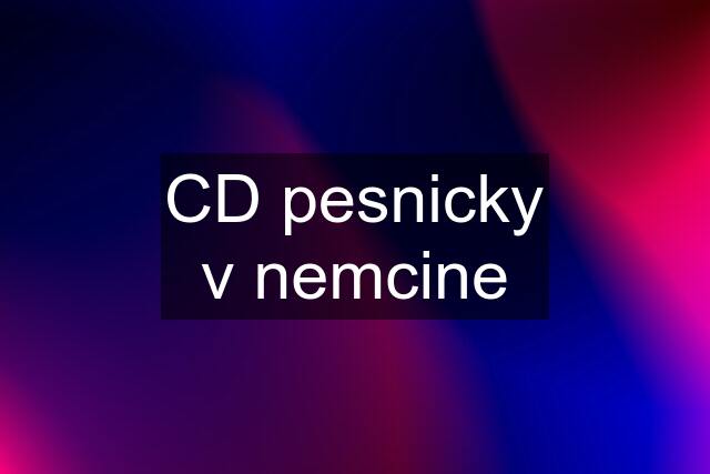 CD pesnicky v nemcine