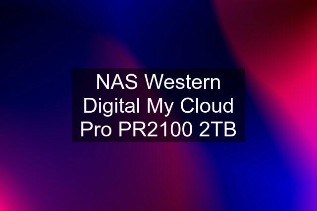 NAS Western Digital My Cloud Pro PR2100 2TB