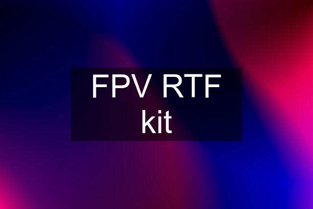 FPV RTF kit