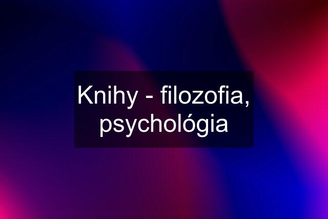 Knihy - filozofia, psychológia