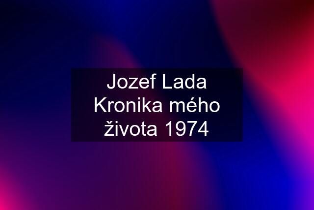 Jozef Lada Kronika mého života 1974