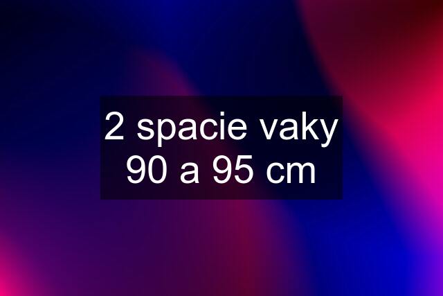 2 spacie vaky 90 a 95 cm