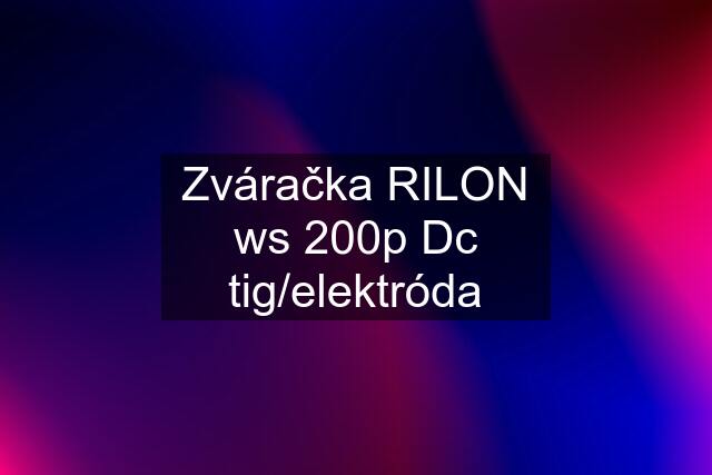 Zváračka RILON ws 200p Dc tig/elektróda