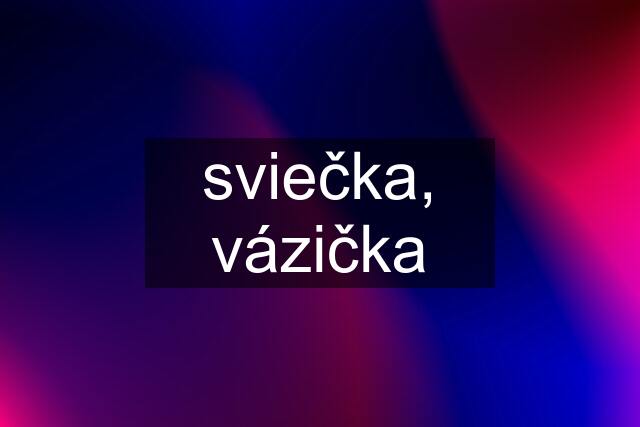 sviečka, vázička