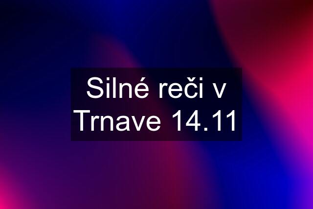 Silné reči v Trnave 14.11