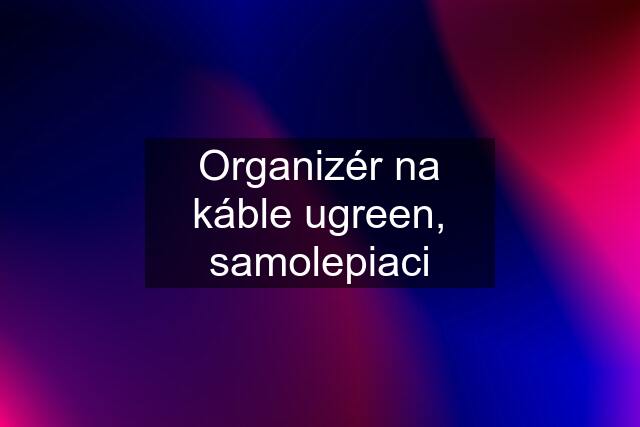 Organizér na káble ugreen, samolepiaci