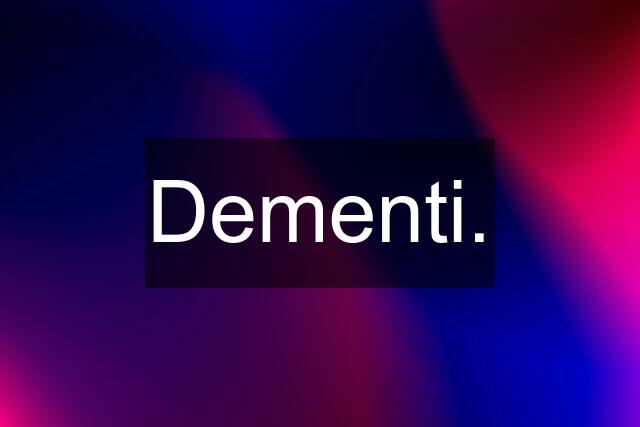 Dementi.